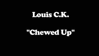 louis ck chewed up